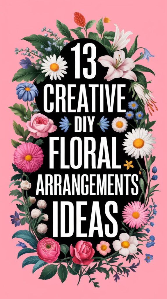 13 Creative Arreglos Florales DIY Ideas You’Ll Want To Try 1